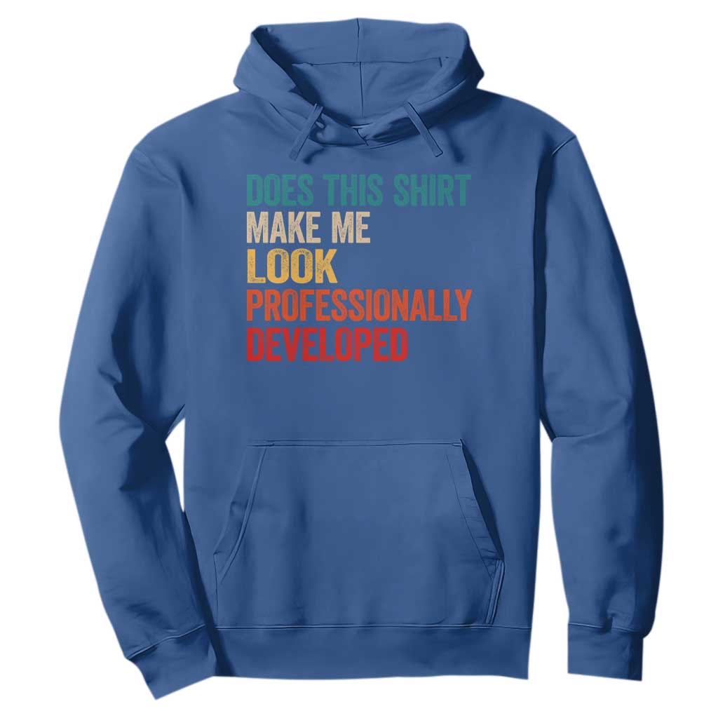 Does This Shirt Make Me Look Professionally Developed Hoodie Retro Funny Sarcastic TS11 Royal Blue Print Your Wear