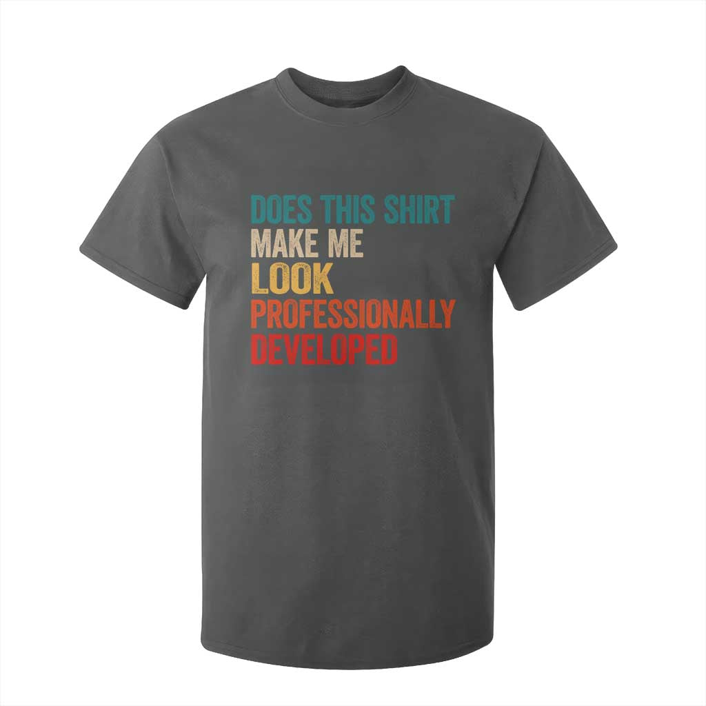 Does This Shirt Make Me Look Professionally Developed T Shirt For Kid Retro Funny Sarcastic TS11 Dark Heather Print Your Wear