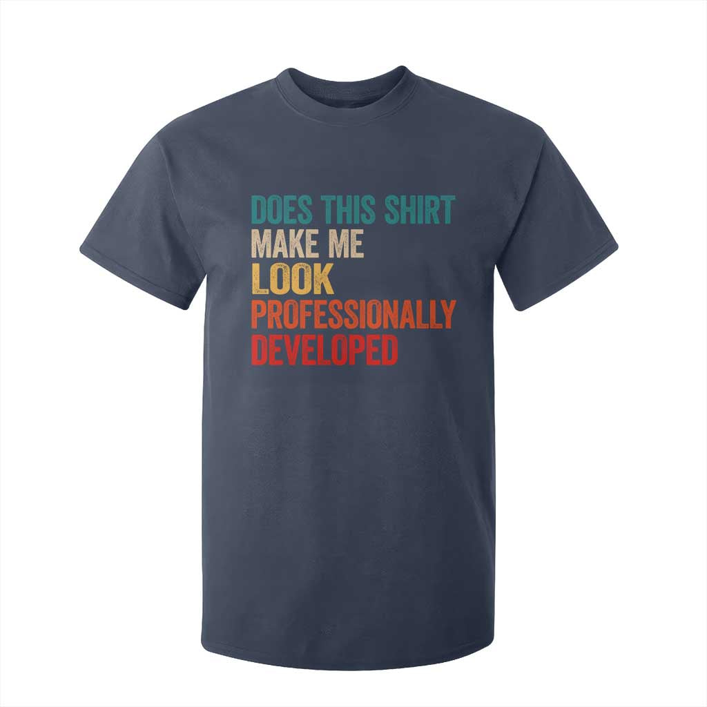 Does This Shirt Make Me Look Professionally Developed T Shirt For Kid Retro Funny Sarcastic TS11 Navy Print Your Wear