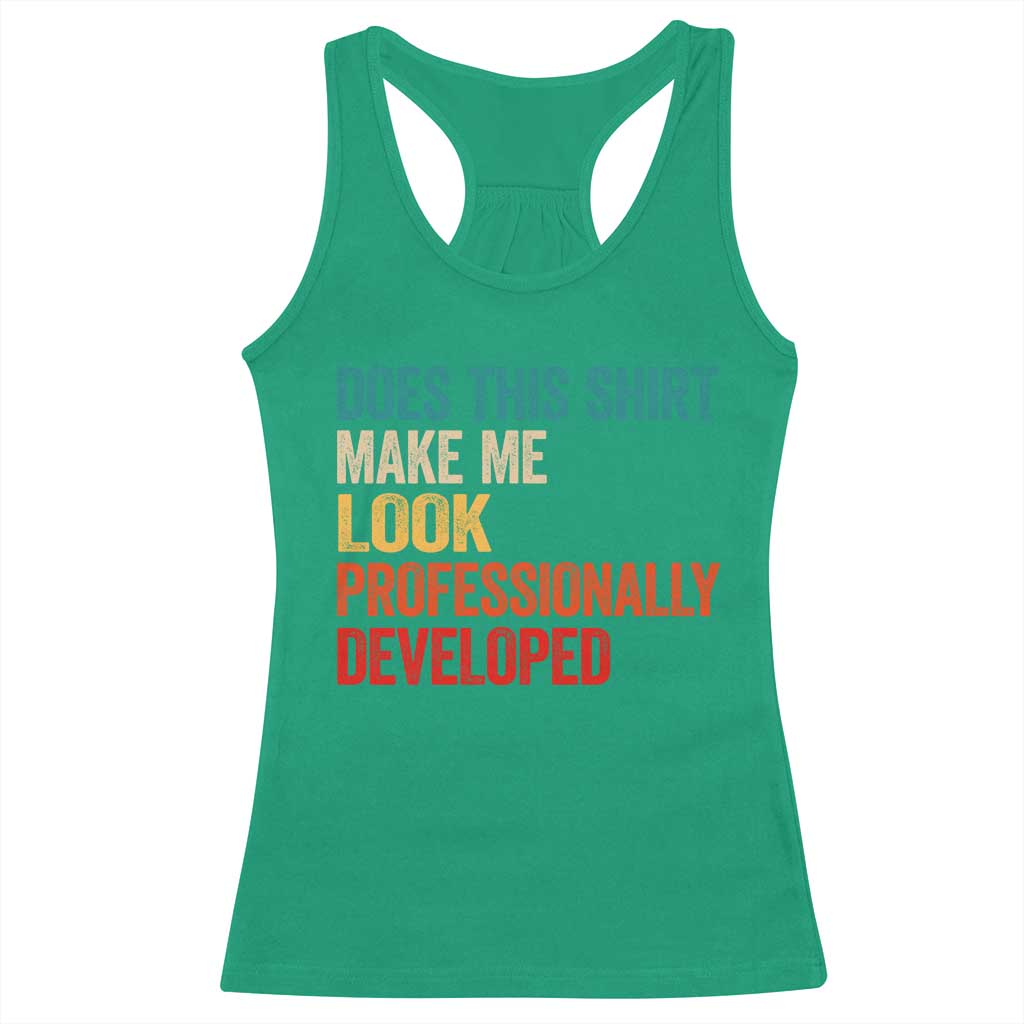 Does This Shirt Make Me Look Professionally Developed Racerback Tank Top Retro Funny Sarcastic TS11 Irish Green Print Your Wear