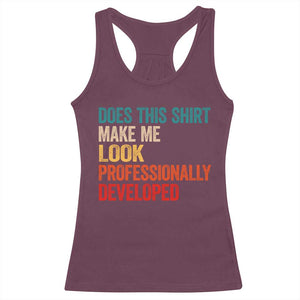 Does This Shirt Make Me Look Professionally Developed Racerback Tank Top Retro Funny Sarcastic TS11 Maroon Print Your Wear