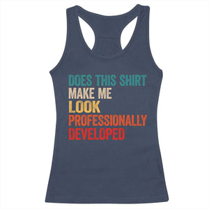 Does This Shirt Make Me Look Professionally Developed Racerback Tank Top Retro Funny Sarcastic TS11 Navy Print Your Wear