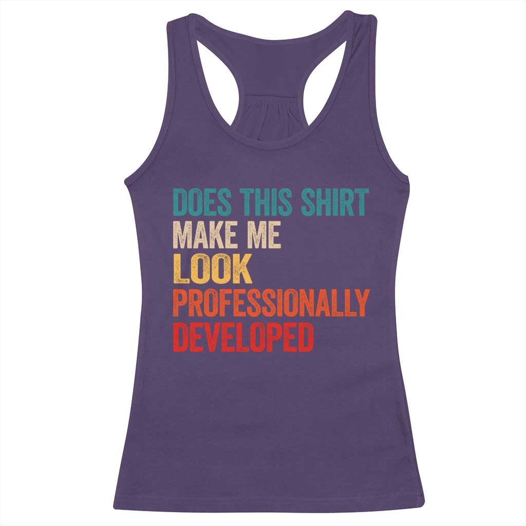Does This Shirt Make Me Look Professionally Developed Racerback Tank Top Retro Funny Sarcastic TS11 Purple Print Your Wear