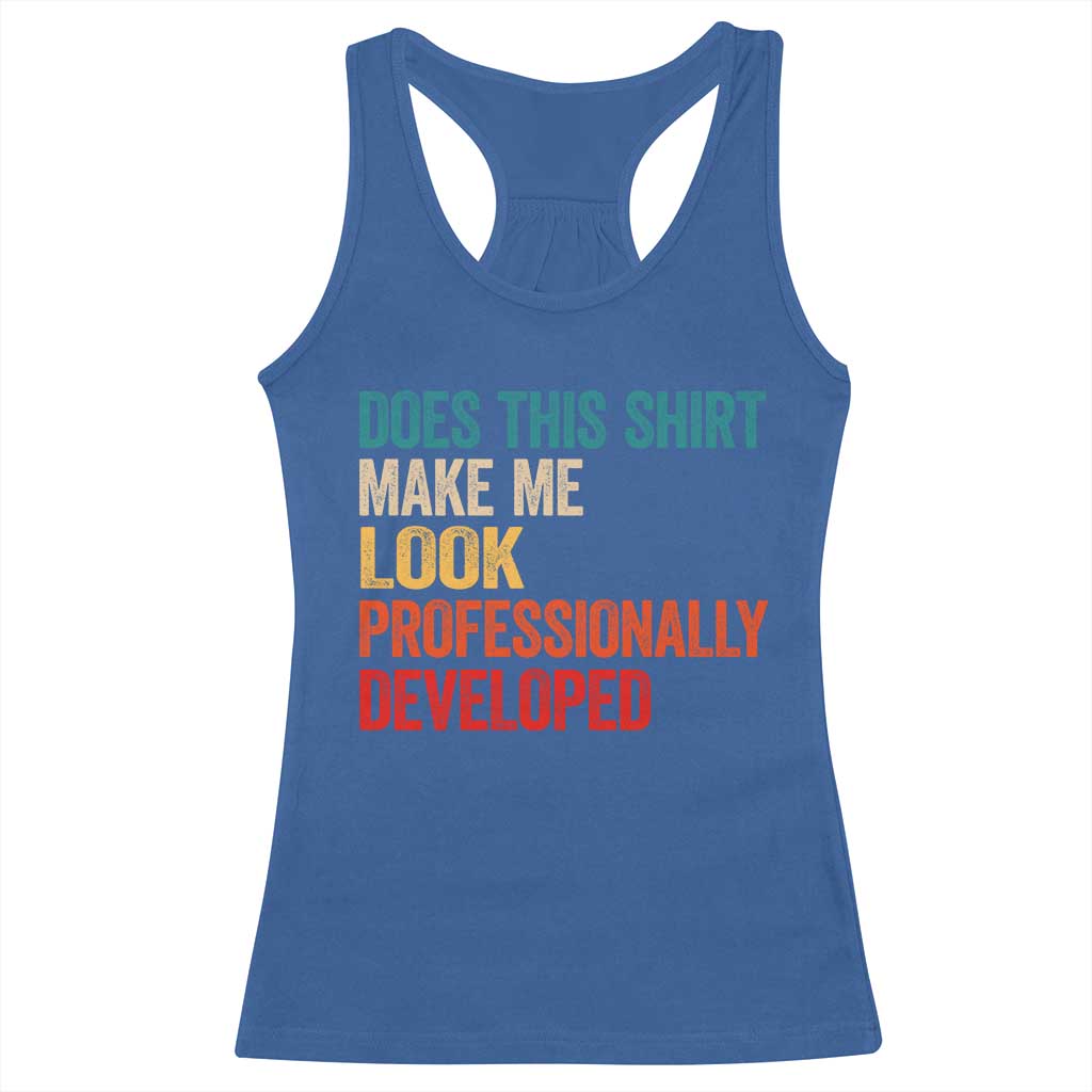 Does This Shirt Make Me Look Professionally Developed Racerback Tank Top Retro Funny Sarcastic TS11 Royal Blue Print Your Wear