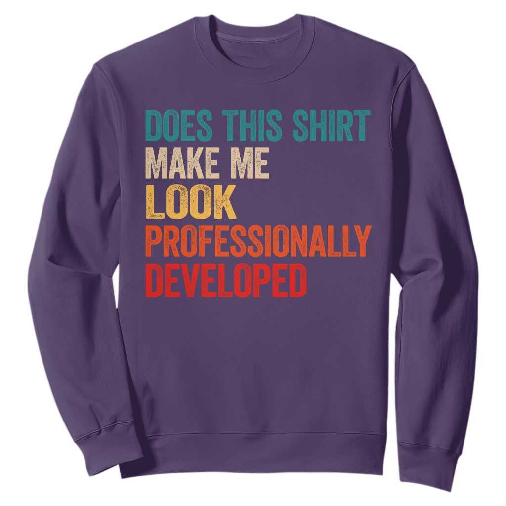 Does This Shirt Make Me Look Professionally Developed Sweatshirt Retro Funny Sarcastic TS11 Purple Print Your Wear