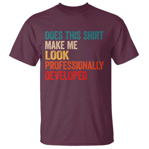 Does This Shirt Make Me Look Professionally Developed T Shirt Retro Funny Sarcastic TS11 Maroon Print Your Wear