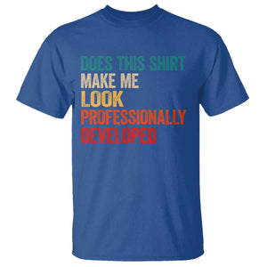 Does This Shirt Make Me Look Professionally Developed T Shirt Retro Funny Sarcastic TS11 Royal Blue Print Your Wear