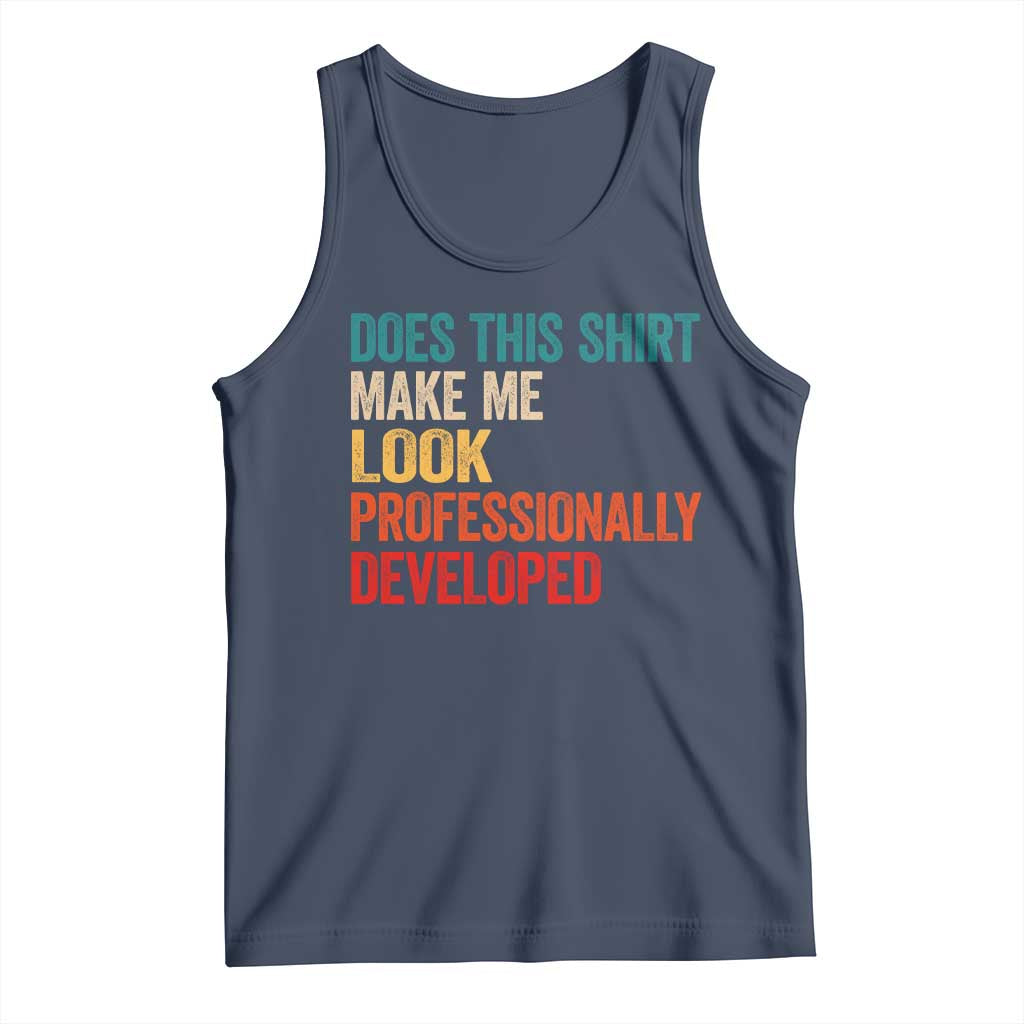 Does This Shirt Make Me Look Professionally Developed Tank Top Retro Funny Sarcastic TS11 Navy Print Your Wear
