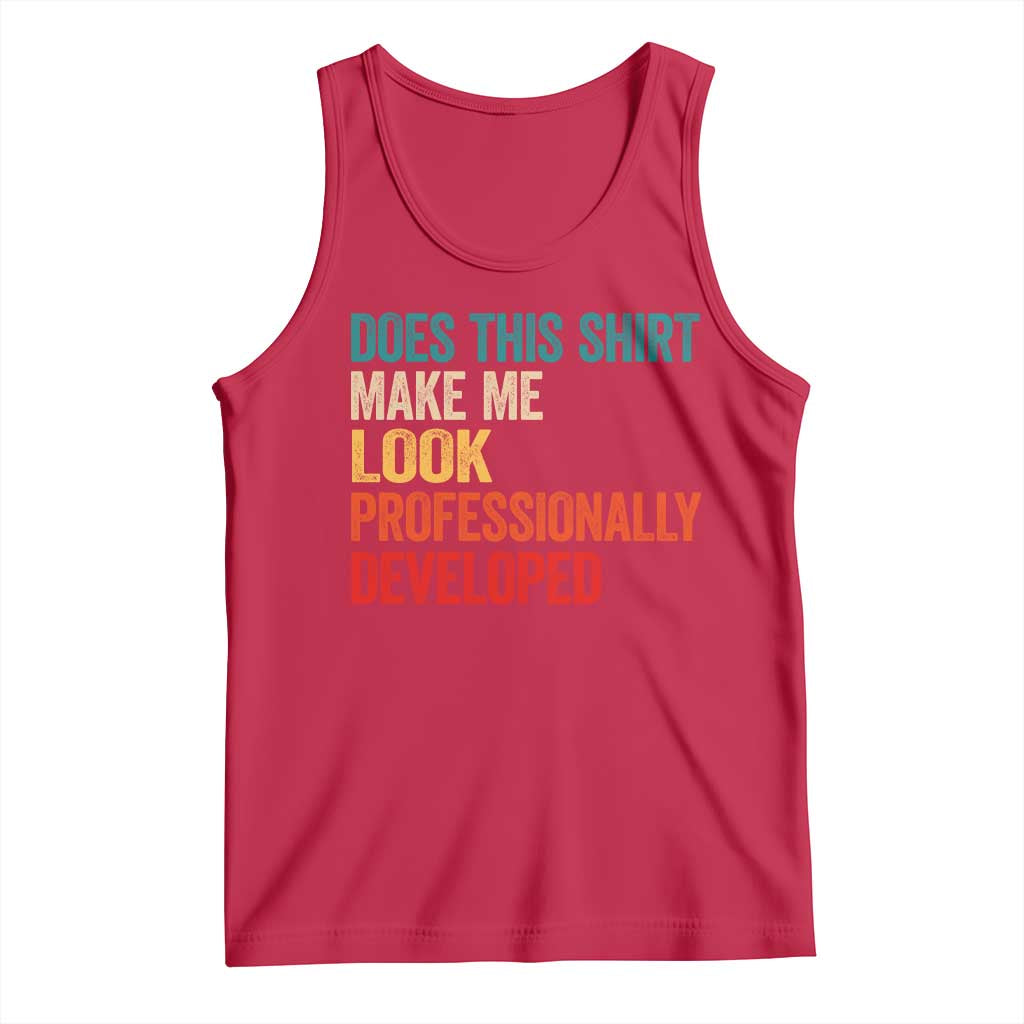 Does This Shirt Make Me Look Professionally Developed Tank Top Retro Funny Sarcastic TS11 Red Print Your Wear