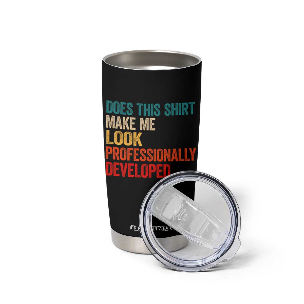 Does This Shirt Make Me Look Professionally Developed Tumbler Cup Retro Funny Sarcastic TS11 Print Your Wear