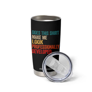 Does This Shirt Make Me Look Professionally Developed Tumbler Cup Retro Funny Sarcastic TS11 Print Your Wear