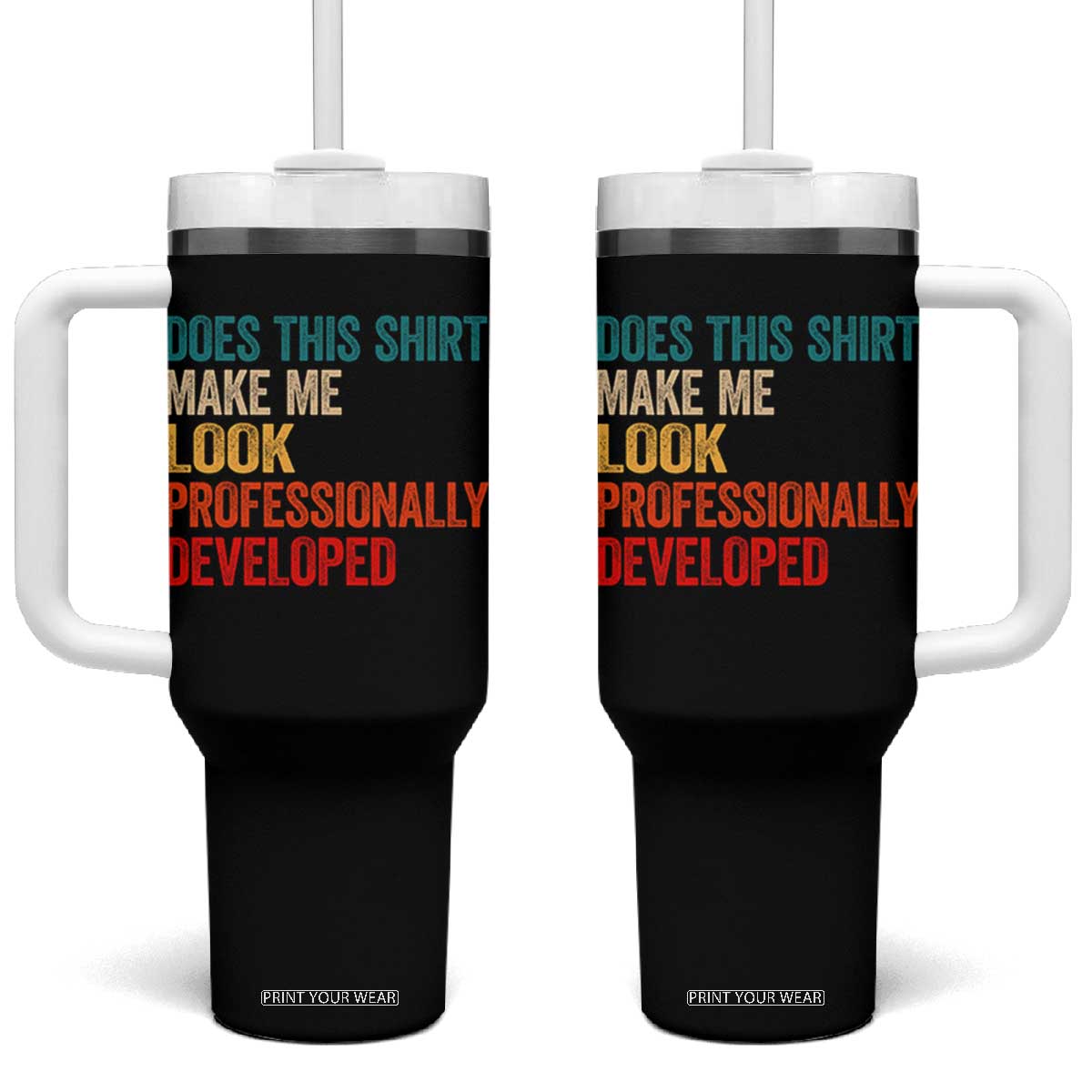 Does This Shirt Make Me Look Professionally Developed Tumbler With Handle Retro Funny Sarcastic TS11 One Size: 40 oz Black Print Your Wear