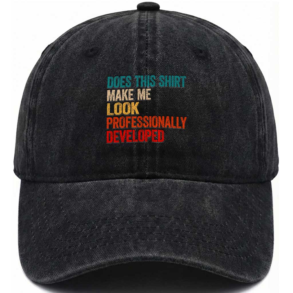 Does This Shirt Make Me Look Professionally Developed Washed Cotton Baseball Cap Retro Funny Sarcastic TS11 Print Your Wear
