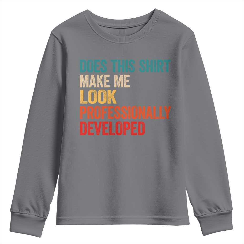 Does This Shirt Make Me Look Professionally Developed Youth Sweatshirt Retro Funny Sarcastic TS11 Charcoal Print Your Wear