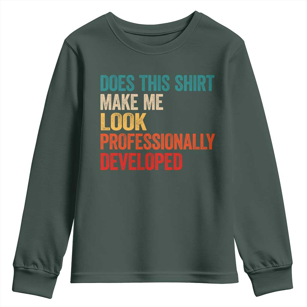 Does This Shirt Make Me Look Professionally Developed Youth Sweatshirt Retro Funny Sarcastic TS11 Dark Forest Green Print Your Wear