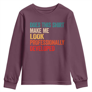 Does This Shirt Make Me Look Professionally Developed Youth Sweatshirt Retro Funny Sarcastic TS11 Maroon Print Your Wear