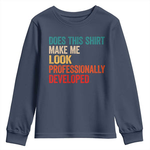 Does This Shirt Make Me Look Professionally Developed Youth Sweatshirt Retro Funny Sarcastic TS11 Navy Print Your Wear