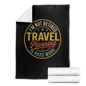 I'm Not Retired Travel Planning Is Hard Work Throw Blanket Funny Retirement Vacation Retro TS11 Black Print Your Wear