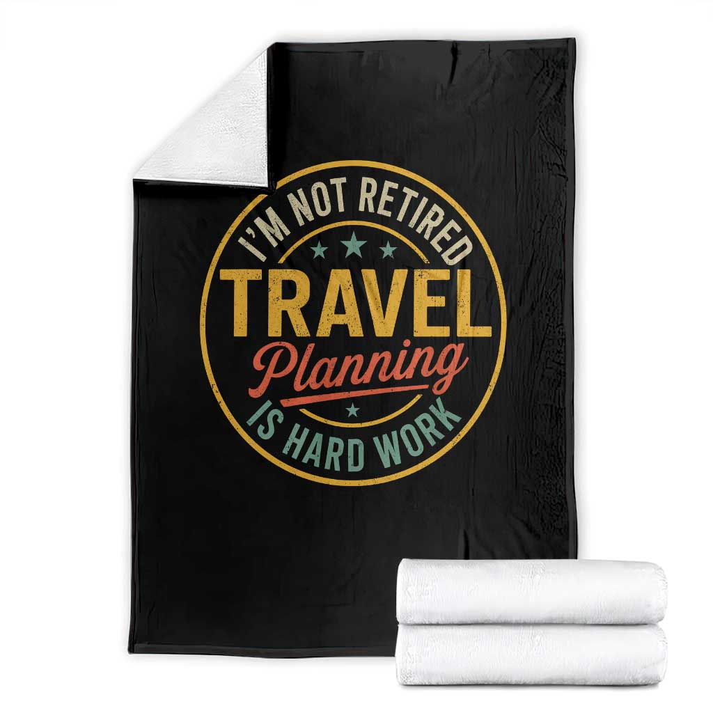 I'm Not Retired Travel Planning Is Hard Work Throw Blanket Funny Retirement Vacation Retro TS11 Black Print Your Wear