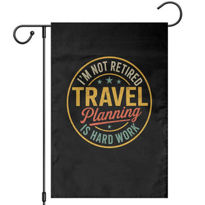 I'm Not Retired Travel Planning Is Hard Work Garden Flag Funny Retirement Vacation Retro TS11 Black Print Your Wear