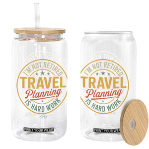 I'm Not Retired Travel Planning Is Hard Work Glass Can Funny Retirement Vacation Retro TS11 Print Your Wear