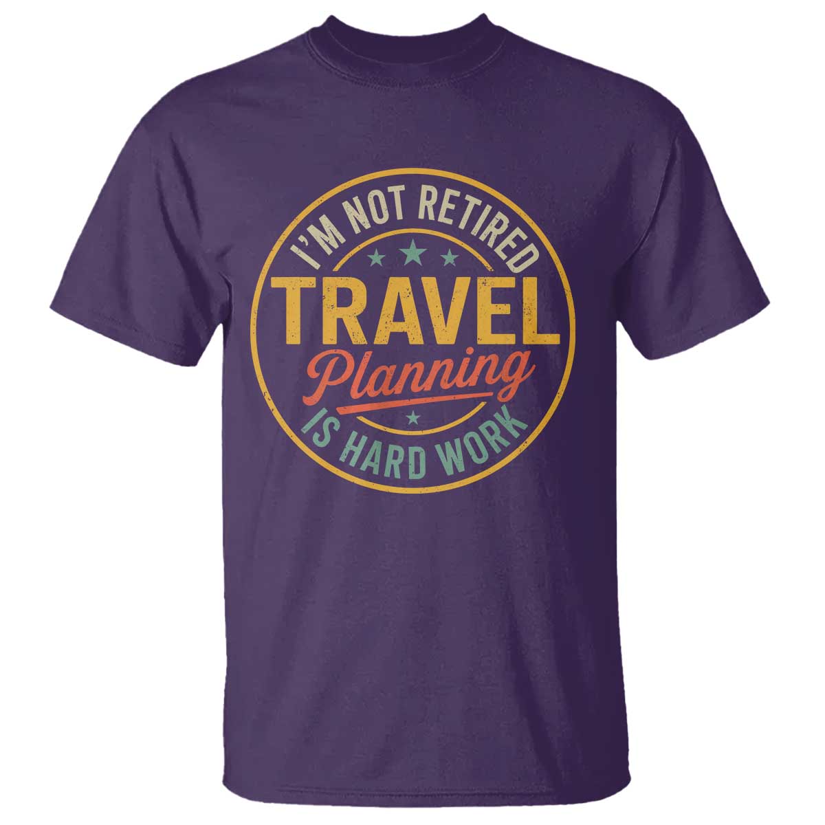 I'm Not Retired Travel Planning Is Hard Work T Shirt Funny Retirement Vacation Retro TS11 Purple Print Your Wear