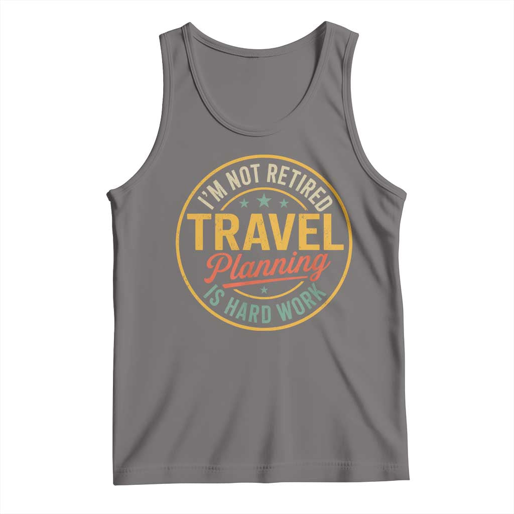 I'm Not Retired Travel Planning Is Hard Work Tank Top Funny Retirement Vacation Retro TS11 Deep Heather Print Your Wear