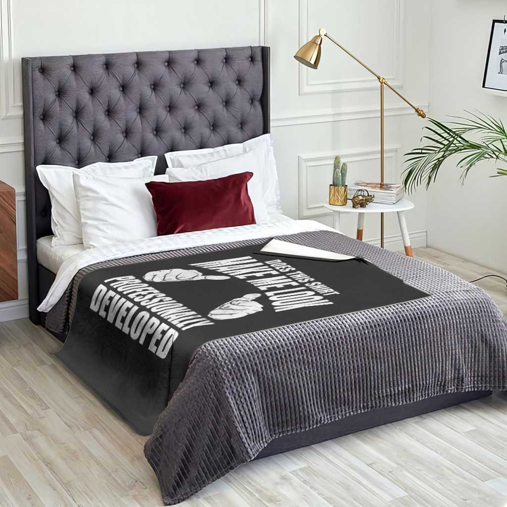 Funny Does This Shirt Make Me Look Professionally Developed Throw Blanket TS11 Print Your Wear
