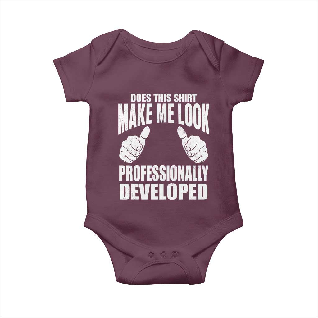 Funny Does This Shirt Make Me Look Professionally Developed Baby Onesie TS11 Maroon Print Your Wear