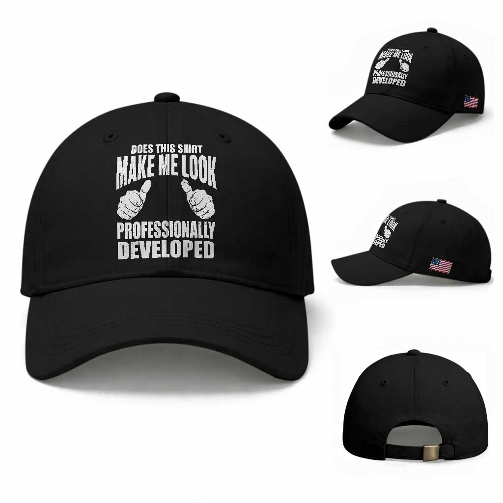 Funny Does This Shirt Make Me Look Professionally Developed Baseball Cap TS11 Baseball Cap Universal Fit Black Print Your Wear
