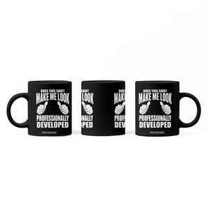 Funny Does This Shirt Make Me Look Professionally Developed Coffee Mug TS11 Print Your Wear