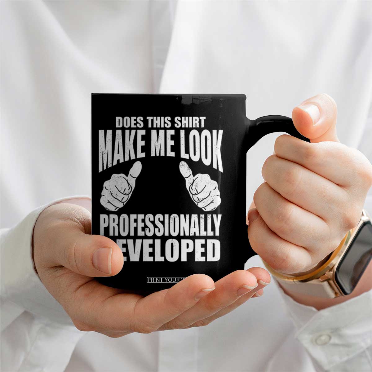Funny Does This Shirt Make Me Look Professionally Developed Coffee Mug TS11 Print Your Wear