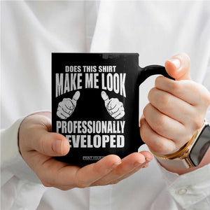 Funny Does This Shirt Make Me Look Professionally Developed Coffee Mug TS11 Print Your Wear