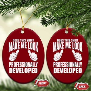 Funny Does This Shirt Make Me Look Professionally Developed Ceramic Ornament TS11 Print Your Wear