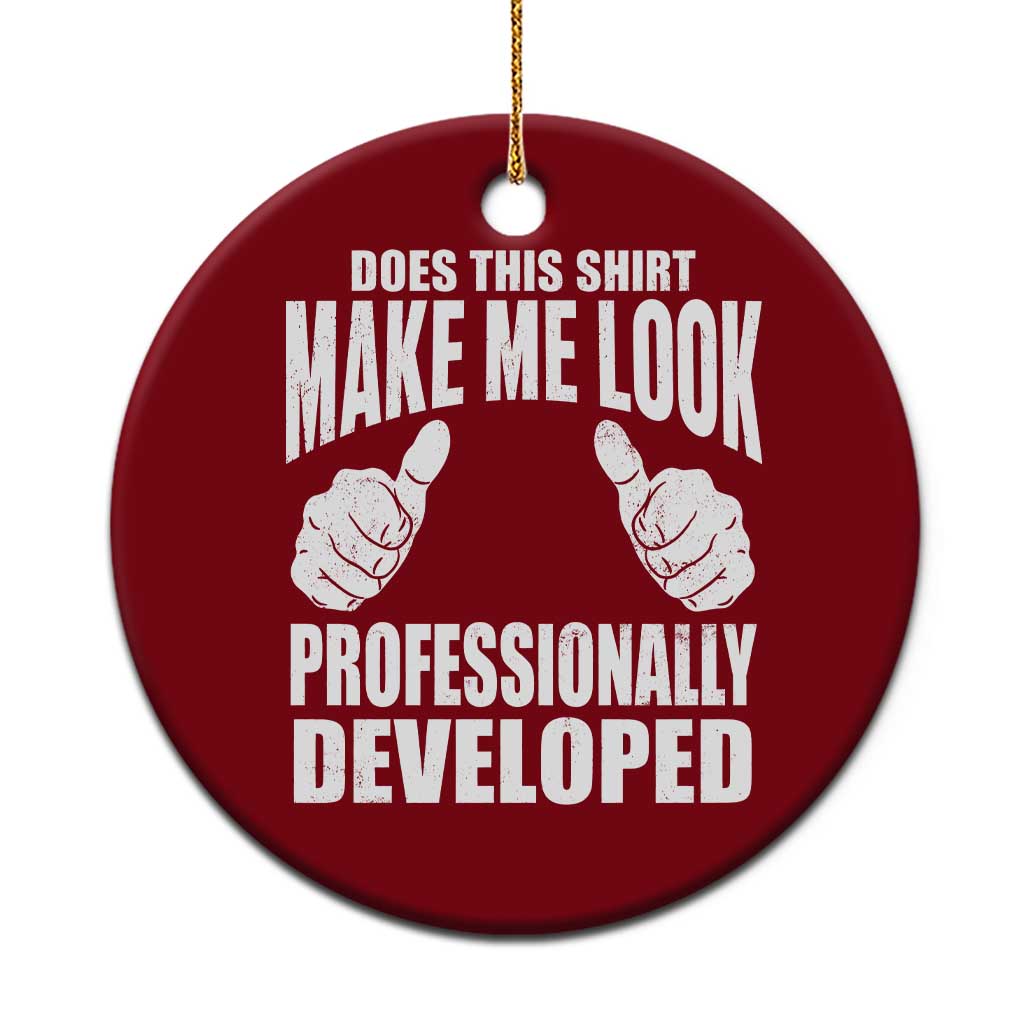 Funny Does This Shirt Make Me Look Professionally Developed Ceramic Ornament TS11 1pc Red Print Your Wear