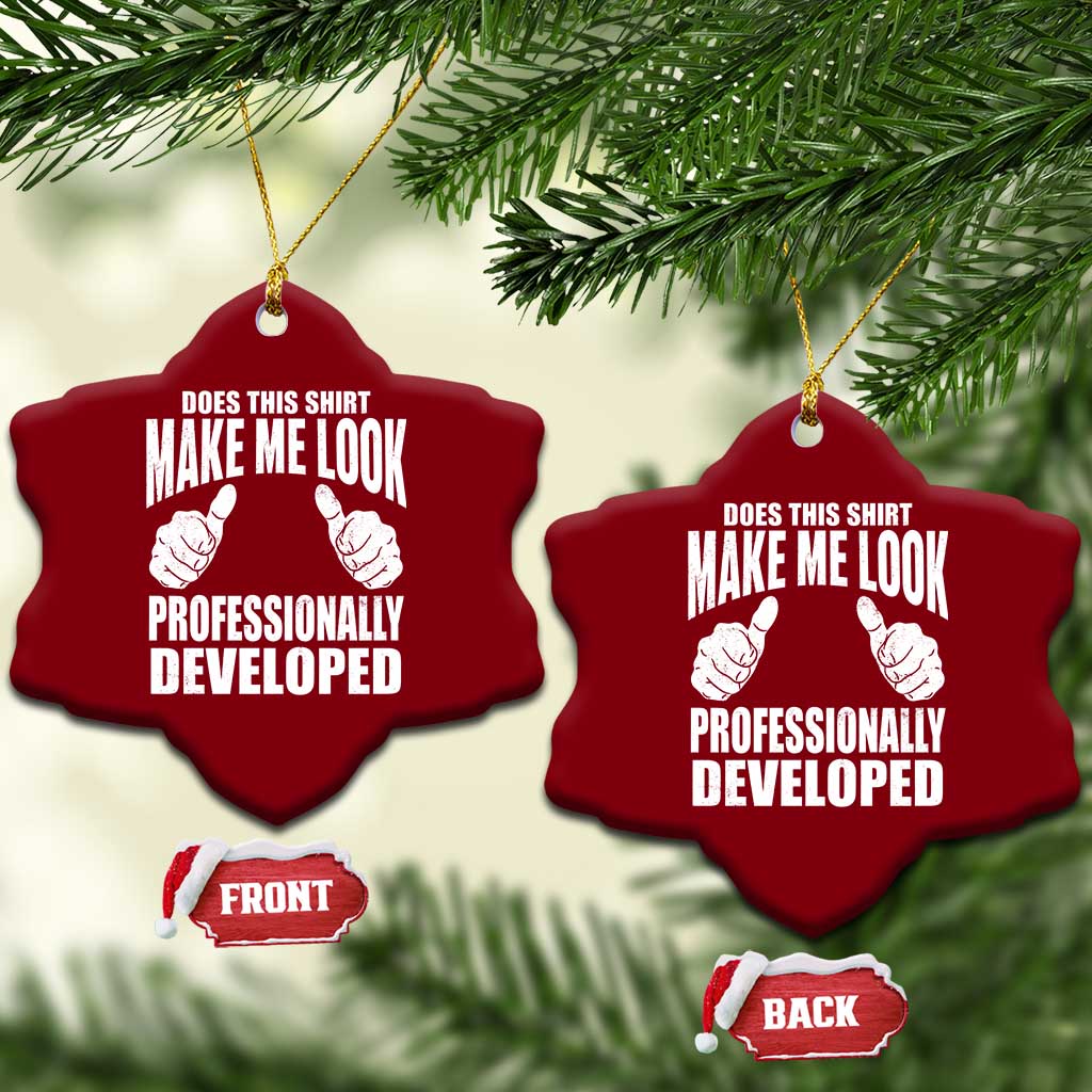 Funny Does This Shirt Make Me Look Professionally Developed Ceramic Ornament TS11 Print Your Wear