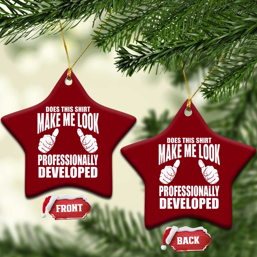Funny Does This Shirt Make Me Look Professionally Developed Ceramic Ornament TS11 Print Your Wear