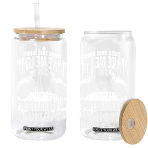 Funny Does This Shirt Make Me Look Professionally Developed Glass Can TS11 Print Your Wear