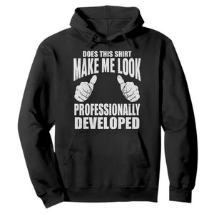 Funny Does This Shirt Make Me Look Professionally Developed Hoodie TS11 Black Print Your Wear