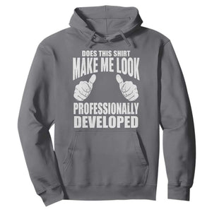 Funny Does This Shirt Make Me Look Professionally Developed Hoodie TS11 Charcoal Print Your Wear