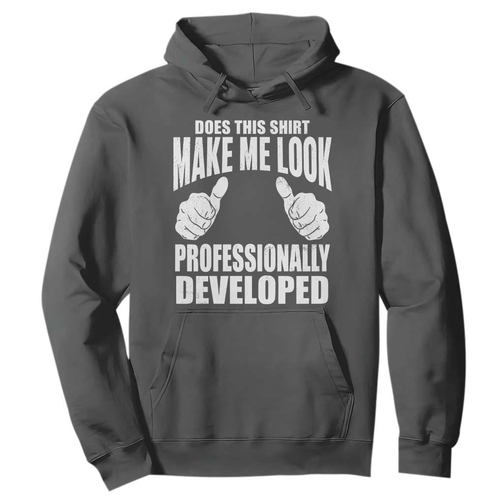 Funny Does This Shirt Make Me Look Professionally Developed Hoodie TS11 Dark Heather Print Your Wear
