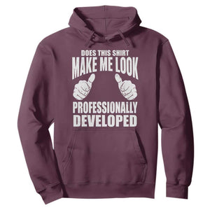 Funny Does This Shirt Make Me Look Professionally Developed Hoodie TS11 Maroon Print Your Wear
