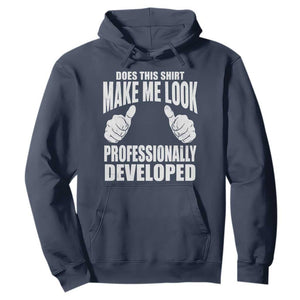 Funny Does This Shirt Make Me Look Professionally Developed Hoodie TS11 Navy Print Your Wear