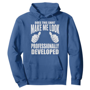 Funny Does This Shirt Make Me Look Professionally Developed Hoodie TS11 Royal Blue Print Your Wear