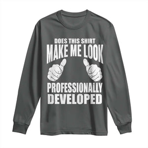 Funny Does This Shirt Make Me Look Professionally Developed Long Sleeve Shirt TS11 Dark Heather Print Your Wear