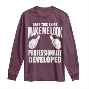 Funny Does This Shirt Make Me Look Professionally Developed Long Sleeve Shirt TS11 Maroon Print Your Wear