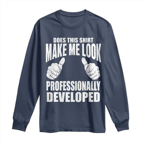 Funny Does This Shirt Make Me Look Professionally Developed Long Sleeve Shirt TS11 Navy Print Your Wear