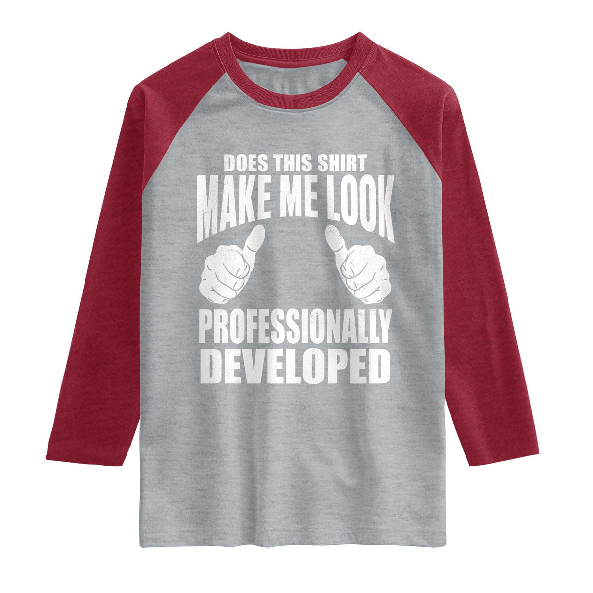 Funny Does This Shirt Make Me Look Professionally Developed Raglan Shirt TS11 Heather Gray Heather Red Print Your Wear
