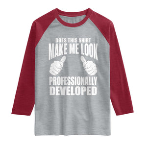 Funny Does This Shirt Make Me Look Professionally Developed Raglan Shirt TS11 Heather Gray Heather Red Print Your Wear