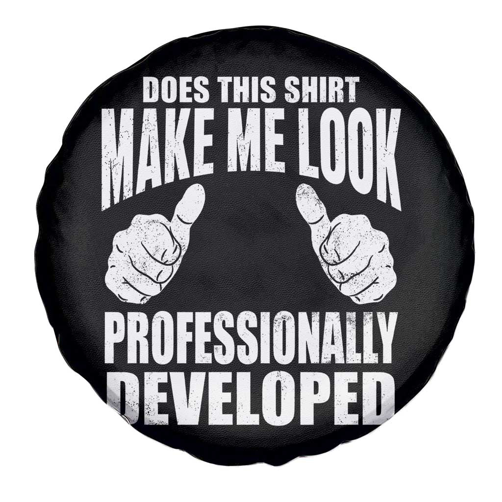 Funny Does This Shirt Make Me Look Professionally Developed Spare Tire Cover TS11 Print Your Wear